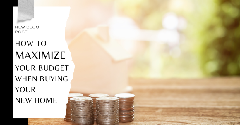 How to Maximize Your Budget When Buying a New Home